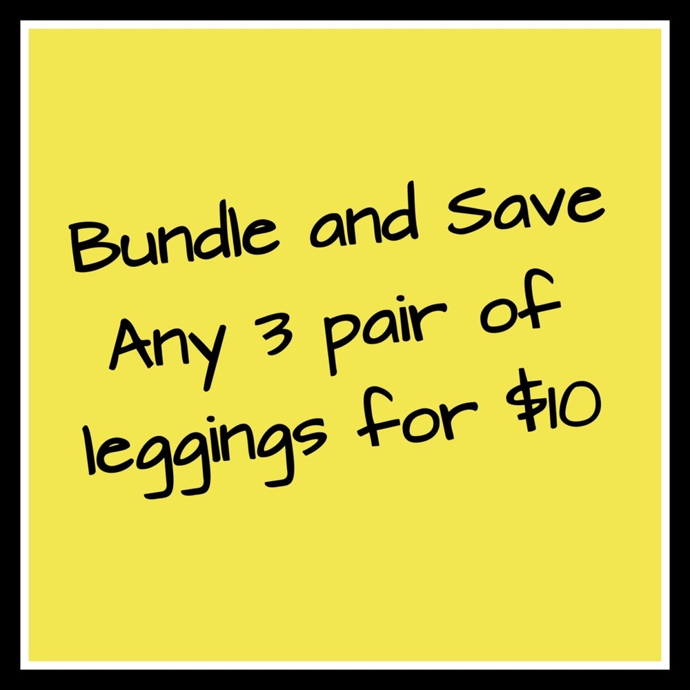Make a bundle on any 3 pair of leggings for $10